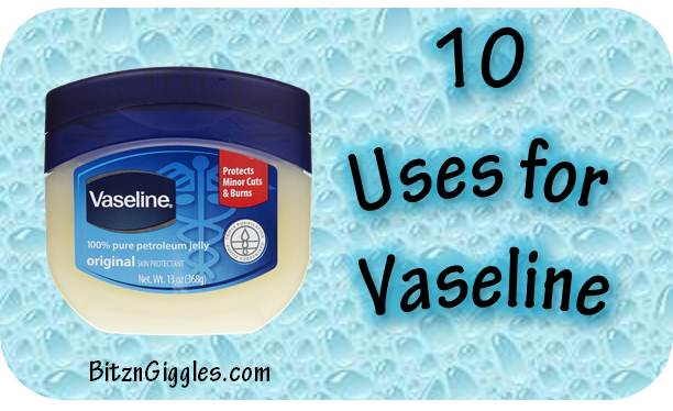 10 Uses for Vaseline - Bitz & Giggles